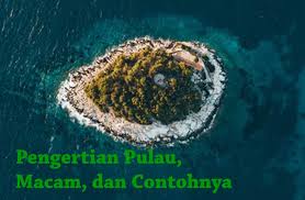 Check spelling or type a new query. Pengertian Pulau Macam Dan Contohnya Ilmu Geografi