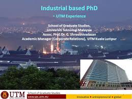 Universiti teknologi mara (uitm) 40450 shah alam, selangor darul ehsan malaysia. 1 Industrial Based Phd Utm Experience School Of Graduate Studies Universiti Teknologi Malaysia Assoc Prof Dr C Shreeshivadasan Academic Manager Ppt Download