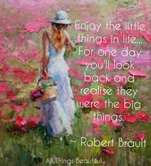 Enjoy The Little Things In Life For One Day You Ll Look Back And Realize They Were The Big Things Enjoy The Little Things In Life For One Day You Ll Look Back And Realise They Were The Big Things Little Things Flower Power Enjoyment