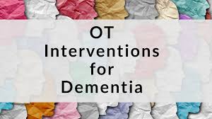 Adjust activities to accommodate stages of dementia; Occupational Therapy Interventions For Dementia Myotspot Com