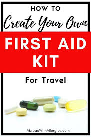 How To Create Your Own First Aid Kit For Travel My Guide To Creating A First Aid Kit With All The Essential Medications First Aid Kit First Aid Travel Abroad