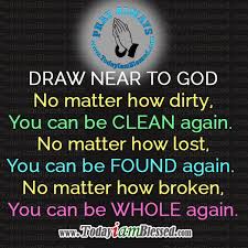 We can become more like christ and get closer to god. Quotes About Drawing Closer To God 17 Quotes