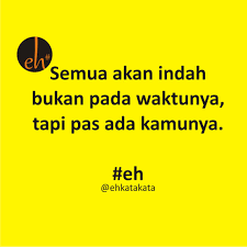 Maybe you would like to learn more about one of these? Eh Kata Kata On Twitter Semua Akan Indah Bukan Pada Waktunya Tapi Pas Ada Kamunya Eh Ehkatakata Eaaa Http T Co D8cfkhwhuc