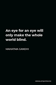 Mahatma Gandhi Quote An Eye For An Eye Will Only Make The Whole World Blind