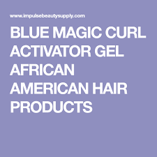 Blue Magic Curl Activator Gel African American Hair Products Curl Activator Blue Magic African American Hairstyles