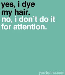 I Just Get Bored Of My Hair Color Real Fast Lol Hair Quotes Quotes That Describe Me Dye My Hair