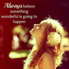 Always Believe Something Wonderful Is Going To Happen Home Facebook