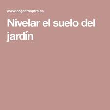 Nivelar El Suelo Del Jardin Suelos Suelos Jardin Jardines
