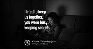 He'd also deceived himself substantially in order to protect his lifestyle and continue his patterns. 60 Quotes On Cheating Boyfriend And Lying Husband