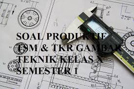 Kisi kisi soal uas 2017 gambar teknik. Soal Gambar Teknik Otomotif Kelas 10 Semester 2