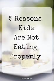 5 Reasons Children Are Not Eating Properly Parenting Hacks Parenting Help Kids Health