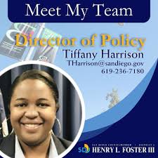 Welcome Tiffany Harrison to the D4 team. Tiffany is a San Diego native  dedicated to community initiatives and programs. She served former  Councilmember, Supervisor Monica Montgomery Steppe, as a Council  Representative and
