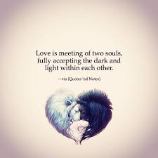 Best two souls quotes selected by thousands of our users! Quotes Nd Notes Love Is Meeting Of Two Souls Fully Accepting The Dark And Light Within Each Other Via Quotes Nd Notes Facebook