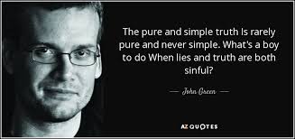John Green Quote The Pure And Simple Truth Is Rarely Pure And Never