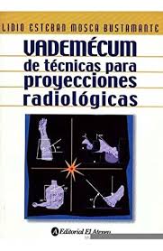 Manual de posiciones y tecnicas radiologicas (spanish edition). Lidio Mosca Bustamante Vademecum Tecnicas Proyecciones Radiologicas Libros Iberlibro