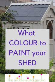 What Colour Should I Paint My Shed The Middle Sized Garden Painted Garden Sheds Shed Colours Shed Landscaping