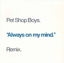 Pet Shop Boys Always On My Mind Remix Pet Shop Boys Always On My Mind Pet Shop