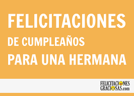 Ver más ideas sobre frases de hermanas, hermanas, cumpleaños hermana. Feliz Cumpleanos Hermana 50 Felicitaciones Nuevas 2019