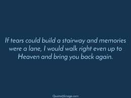 This makes for a compassionate and lasting sympathy gift. If Tears Could Build A Stairway Missing You Quotes 2 Image