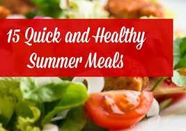 15 Quick And Healthy Summer Meals For Busy Moms And Families