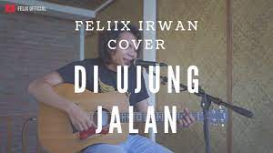 Samsons Di Ujung Jalan Felix Cover Youtube