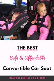 A Safe Affordable Car Seat For Your Growing Baby Diary Of A So Cal Mama Best Convertible Car Seat Car Seats Affordable Car Seat