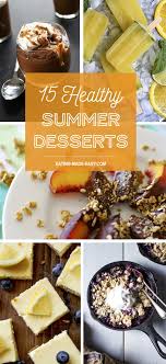 Plus they are light enough so you don't feel guilty eating them or ruin that. 15 Healthy Desserts For Summer Eating Made Easy