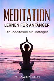 Amazon Com Meditation Lernen Fur Anfanger Die Meditation Fur Einsteiger Das Handbuch Zur Entspannung Mehr Gesundheit Durch Gefuhrte Ubungen Fur Kinder Und Erwachsene Lernen Stressfrei Werden German Edition Ebook Brandson William