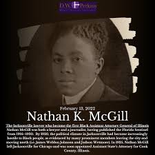 Today we highlight Nathan Kellogg (Kellog) McGill, the Jacksonville lawyer  who became the first Black Assistant Attorney General of Illinois. . Born  in Quincy, FL., Nathan Kellogg McGill was the son of