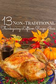 Might we suggest that you ditch the status quo in favor of alternative thanksgiving dinner recipes? Non Traditional Thanksgiving Leftovers Recipe Ideas