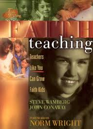Faith Teaching: Teachers Like You Can Grow Faith Kids : Wamberg, Steve,  Conaway, John, Wright, H. Norman: Amazon.com.au: Books