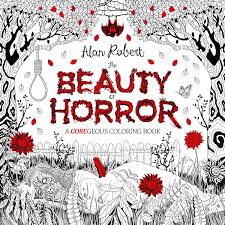 The coloring book will be a most. The Beauty Of Horror A Goregeous Coloring Book Amazon De Robert Alan Robert Alan Fremdsprachige Bucher