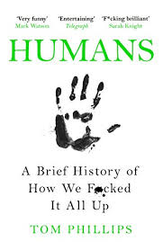 Humans A Brief History Of How We F Cked It All Up English Edition Ebook Phillips Tom Amazon De Kindle Shop