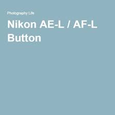 Nikon Ae L Af L Button Nikon Digital Camera Tips Canon Digital Camera