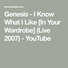 Genesis I Know What I Like In Your Wardrobe Live 2007 Youtube In 2020 Genesis Like Me Songs