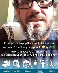 Take precautions, take vitamins, take your beard and hands out of your  mouth! Stay safe and remember laughter is the best medicine.. and Tylenol.  It’s pretty good too, if u get a fever and body aches. ...