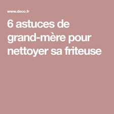 Comment Nettoyer Une Friteuse 6 Astuces De Grand Mere Nettoyer Friteuse Comment Nettoyer Une Friteuse Astuce De Grand Mere