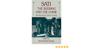 Is it a curse or blessing? Amazon Com Sati The Blessing And The Curse The Burning Of Wives In India 9780195077742 Hawley John Stratton Books