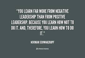 You Learn Far More From Negative Leadership Than From Norman Schwarzkopf Developingsuperleaders