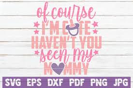 Download Of Course I M Cute Haven T You Seen My Mommy Svg Cut File By Mintymarshmallows Thehungryjpeg Com