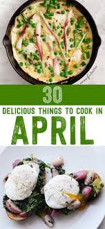 30 Delicious Things To Cook In April Recipes Cooking Recipes Cooking