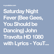 Saturday Night Fever Bee Gees You Should Be Dancing John Travolta Hd 1080 With Lyrics Youtube Night Fever Bee Gees Saturday Night Fever