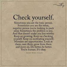 Check Yourself Sometimes You Are The Toxic Person Be Yourself Quotes Wisdom Quotes Words