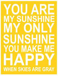  You Are My Sunshine You Are My Sunshine My Sunshine You Make Me Happy