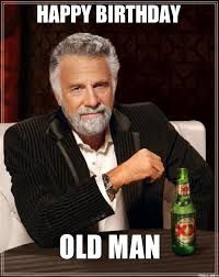A man growing old becomes a child again. Happy Birthday Old Man Quotes Quotesgram