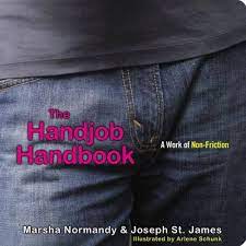 The Handjob Handbook: A Work of Non-Friction: Normandy, Marsha, St. James,  Joseph, Schunk, Arlene: 9781416958864: Amazon.com: Books