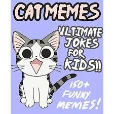 You can find every meme collection based on your feelings. Cat Memes Ultimate Jokes Memes For Kids Over 150 Hilarious Clean Cat Jokes By Barnbrook Books