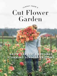 How do you fulfill your dream of becoming. Read Floret Farm S Cut Flower Garden Online By Erin Benzakein Julie Chai And Michele M Waite Books