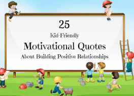 Mental health problems don't define who you are. Motivational Quotes For Kids That Help Build Positive Relationships Roots Of Action