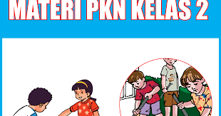Soal uas pkn kelas 2 semester 1. Materi Pkn Kelas 2 Sd Mi Semester 1 2 Lengkap